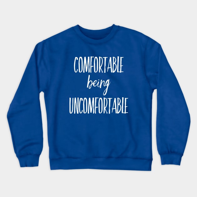 Comfortable being Uncomfortable Motivational Saying Crewneck Sweatshirt by DesignsbyZazz